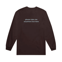 Load image into Gallery viewer, image of the back of a brown long sleeve tee. tee  has a small center print that says please take me anywhere but here.
