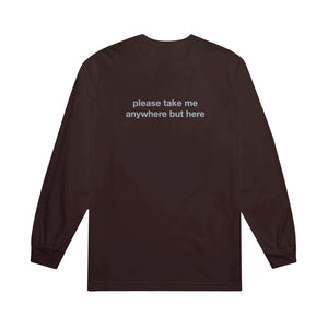 image of the back of a brown long sleeve tee. tee  has a small center print that says please take me anywhere but here.