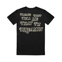 Load image into Gallery viewer, image of the back of a black tee shirt on a white background. back of tee says please don&#39;t tell me that I&#39;m dreamin&#39;
