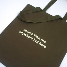 Load image into Gallery viewer, image of an army green tote bag. tote has small center print that has a small center print that says please take me anywhere but here
